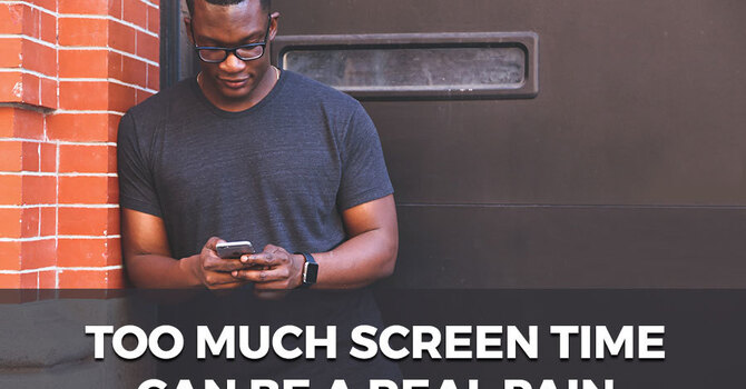 Too Much Screen Time Can Be A Real Pain image