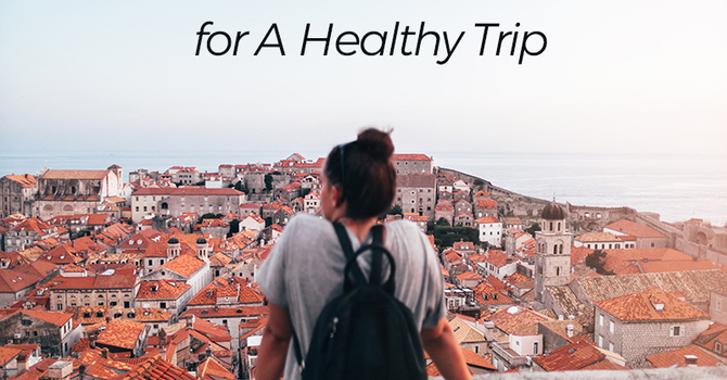 Upcoming Travel Plans? Follow These 4 Rules for A Healthy Trip image