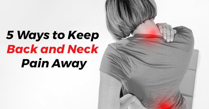 5 Ways to Keep Back & Neck Pain Away image